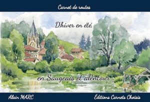"Carnet de routes d'hiver en été en Saugeais et alentour" Alain MARC Éditions Carnets Choisis